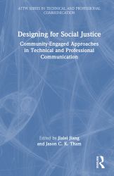 Designing for Social Justice : Community-Engaged Approaches in Technical and Professional Communication