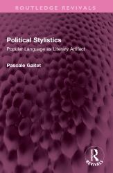 Political Stylistics : Popular Language As Literary Artifact
