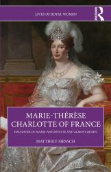 Marie-Thérèse Charlotte of France : Daughter of Marie-Antoinette and Almost Queen
