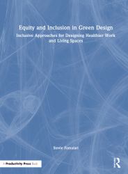 Equity and Inclusion in Green Design : Inclusive Approaches for Designing Healthier Work and Living Spaces