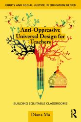 Anti-Oppressive Universal Design for Teachers : Building Equitable Classrooms