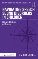 Navigating Speech Sound Disorders in Children : 50 Essential Strategies and Resources
