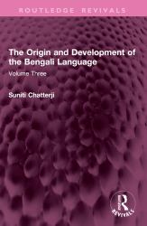 The Origin and Development of the Bengali Language : Volume Three