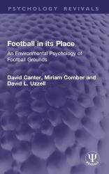 Football in Its Place : An Environmental Psychology of Football Grounds