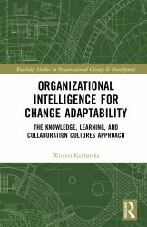 Organizational Intelligence for Change Adaptability : The Knowledge, Learning, and Collaboration Cultures Approach
