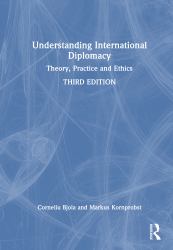 Understanding International Diplomacy : Theory, Practice and Ethics