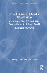 The Business of Media Distribution : Monetizing Film, Tv, and Video Content in an AI Infused World