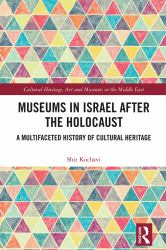 Museums in Israel after the Holocaust : A Multifaceted History of Cultural Heritage