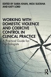 Working with Domestic Violence and Coercive Control in Clinical Practice : A Practical Guide for Psychologists