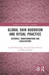 Global Shin Buddhism and Ritual Practice : Histories, Transformations and Localisations