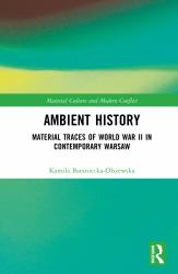 Ambient History : Material Traces of World War II in Contemporary Warsaw