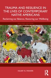 Trauma and Resilience in the Lives of Contemporary Native Americans : Reclaiming Our Balance, Restoring Our Wellbeing