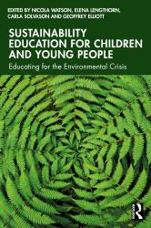 Sustainability Education for Children and Young People : Educating for the Environmental Crisis