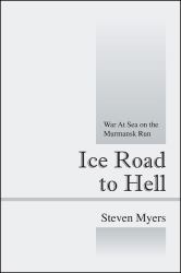 Ice Road to Hell : War at Sea on the Murmansk Run