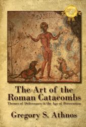 The, Art of the Roman Catacombs : Themes of Deliverance in the Age of Persecution