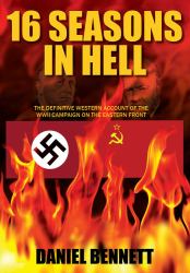 16 Seasons in Hell : The Definitive Western Account of the WWII Campaign on the Eastern Front