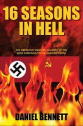 16 Seasons in Hell : The Definitive Western Account of the WWII Campaign on the Eastern Front