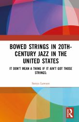 Bowed Strings in 20th-Century Jazz in the United States : It Don't Mean a Thing If It Ain't Got Those Strings: