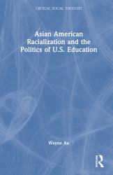 Asian American Racialization and the Politics of U. S. Education