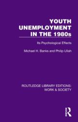 Youth Unemployment in The 1980s : Its Psychological Effects