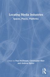 Locating Media Industries : Spaces, Places, Platforms