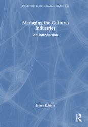 Managing the Cultural Industries : An Introduction