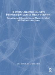 Improving Academic Executive Functioning for Autistic Middle Schoolers : The Achieving Independence and Mastery in School (AIMS) Clinician Workbook