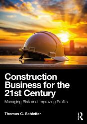Construction Business for the 21st Century : Managing Risk and Improving Profits