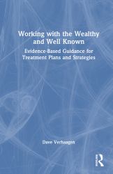 Working with the Wealthy and Well Known : Evidence-Based Guidance for Treatment Plans and Strategies