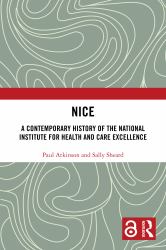 Nice : A Contemporary History of the National Institute for Health and Care Excellence