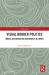 Visual Border Politics : Images and Migration Governance in Europe