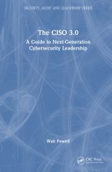 The Ciso 3. 0 : A Guide to Next-Generation Cybersecurity Leadership