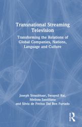 Transnational Streaming Television : Transforming the Relations of Global Companies, Nations, Language and Culture