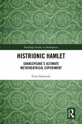 Histrionic Hamlet : Shakespeare's Ultimate Metatheatrical Experiment