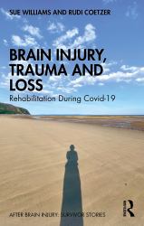 Brain Injury, Trauma and Loss : Rehabilitation During Covid-19