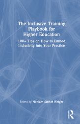 The Inclusive Training Playbook for Higher Education : 100+ Tips on How to Embed Inclusivity into Your Practice