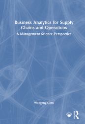 Business Analytics for Supply Chains and Operations : A Management Science Perspective