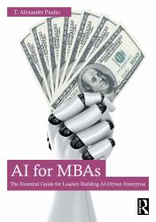 AI for MBAs : The Essential Guide for Leaders Building AI-Driven Enterprise