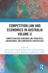 Competition Law and Economics in Australia, Volume II : Competition and Consumer Law: Principles, Enforcement, and Comparative Perspectives