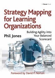Strategy Mapping for Learning Organizations : Building Agility into Your Balanced Scorecard