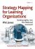 Strategy Mapping for Learning Organizations : Building Agility into Your Balanced Scorecard