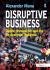Disruptive Business : Desire, Innovation and the Re-Design of Business