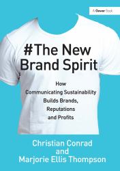 The New Brand Spirit : How Communicating Sustainability Builds Brands, Reputations and Profits