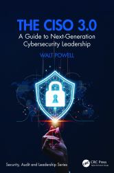 The Ciso 3. 0 : A Guide to Next-Generation Cybersecurity Leadership