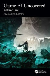 Game AI Uncovered : Volume Five