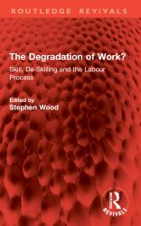 The Degradation of Work? : Skill, de-Skilling and the Labour Process