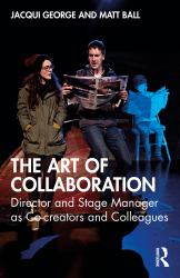The Art of Collaboration : Director and Stage Manager As Co-Creators and Colleagues