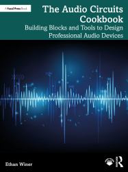 The Audio Circuits Cookbook : Building Blocks and Tools to Design Professional Audio Devices