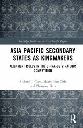 Asia Pacific Secondary States As Kingmakers : Alignment Roles in the China-Us Strategic Competition