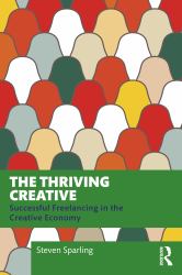 The Thriving Creative : Successful Freelancing in the Creative Economy